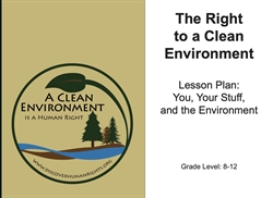 [ai] A graphic titled 'The Right to a Clean Environment' with the subtitle 'Lesson Plan: You, Your Stuff, and the Environment.' It features a logo with trees and water, and notes a grade level of 8-12.